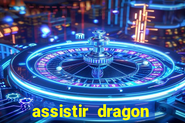 assistir dragon super dublado